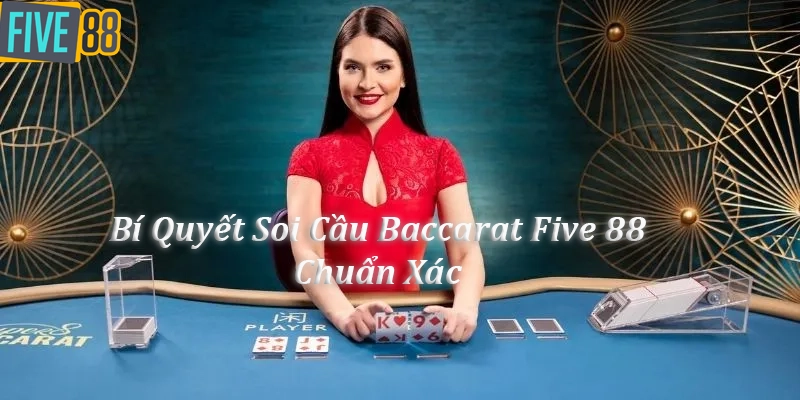 Bí quyết soi cầu Bacarat Five88